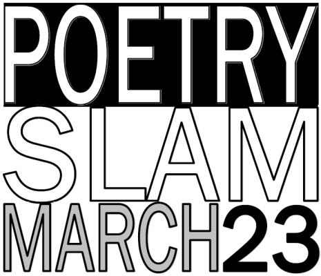 Poetry Slam Poetry Slam is March 23 during 5th and 6th hours. Get your free ticket in the library.