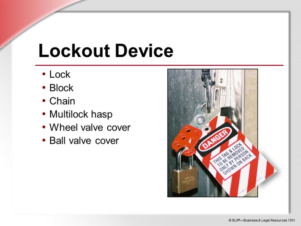 A lockout device is a device that physically prevents access to the part of a machine or equipment that controls the energy source.