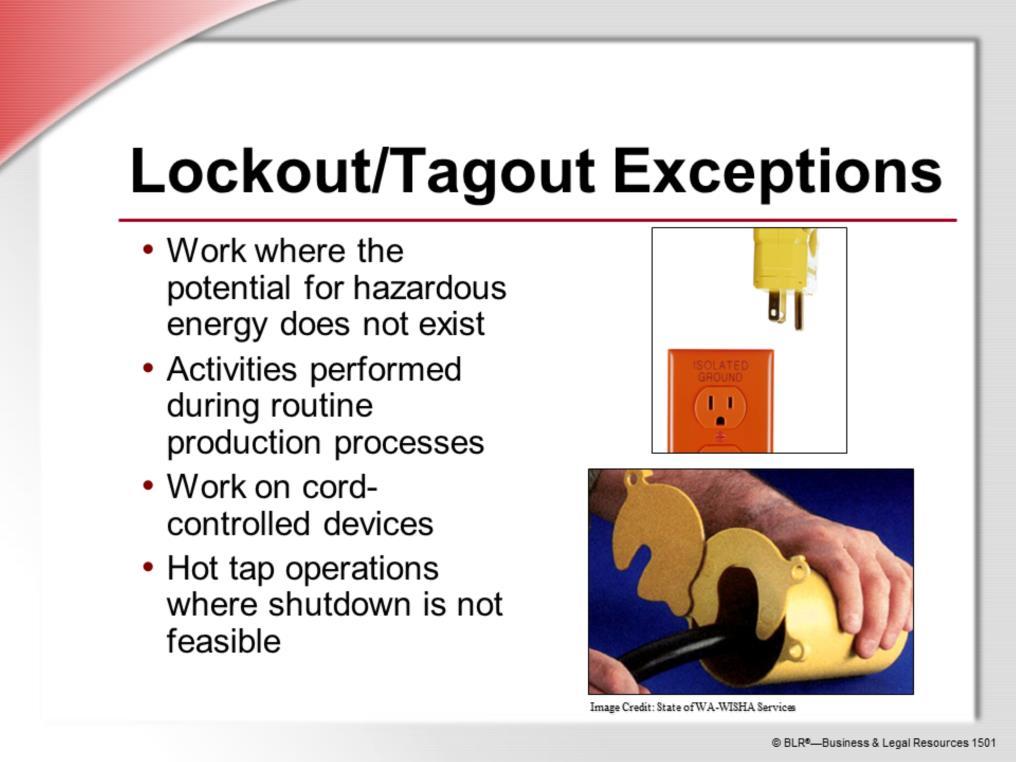 Occasionally, there are exceptions to lockout/tagout requirements. The most obvious exception is when there is no potential for hazardous energy to be released.