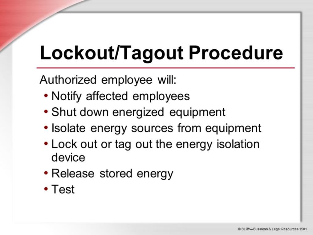 If you operate machinery or equipment, you should understand the lockout/tagout procedure, even though you don t perform it.