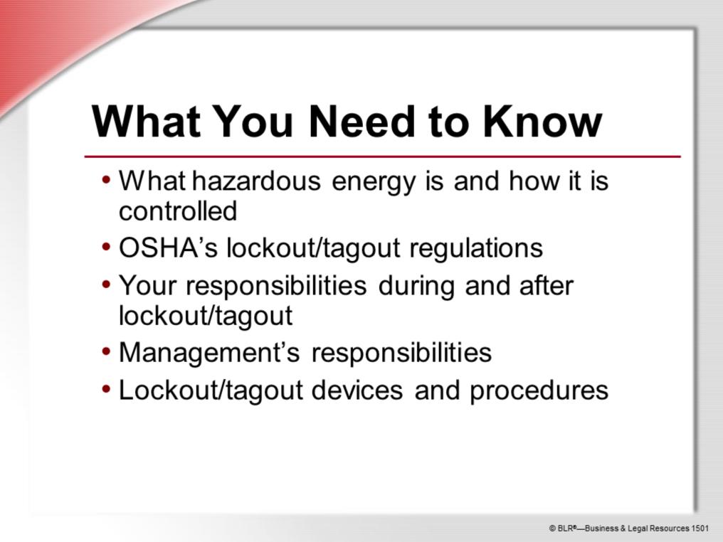 During the session, we ll discuss: What hazardous energy is and how it is controlled; OSHA s lockout/tagout regulations; Your