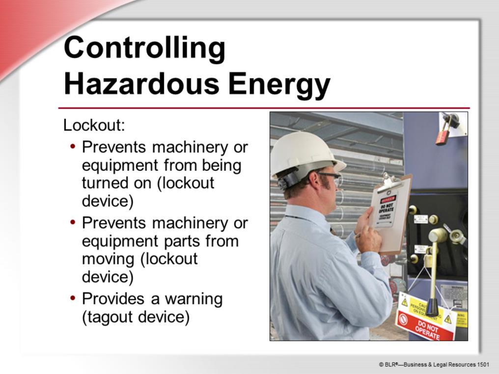 To prevent injuries, hazardous energy must be effectively controlled. The way we do that is by following lockout and tagout procedures and using lockout and tagout devices.