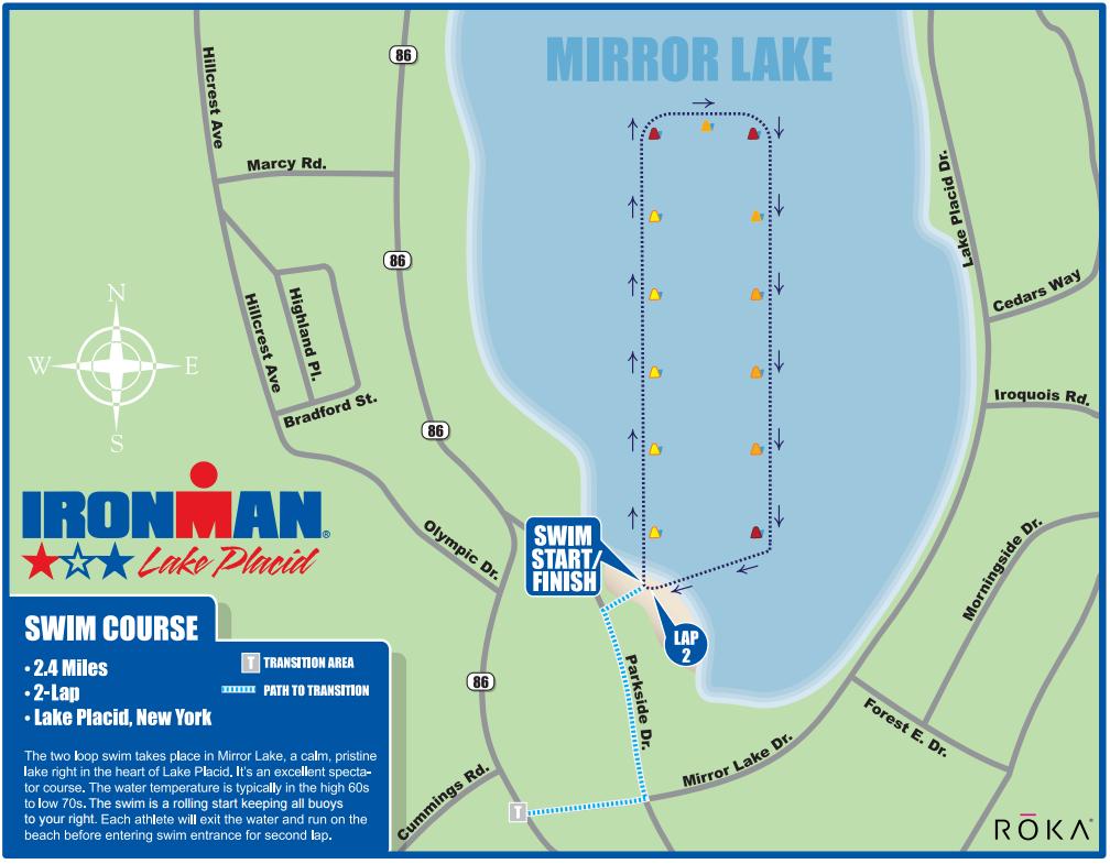 RACE COURSE MAPS Swim The two loop swim takes place in Mirror Lake, a calm, pristine lake right in the heart of Lake Placid. It s an excellent spectator course.
