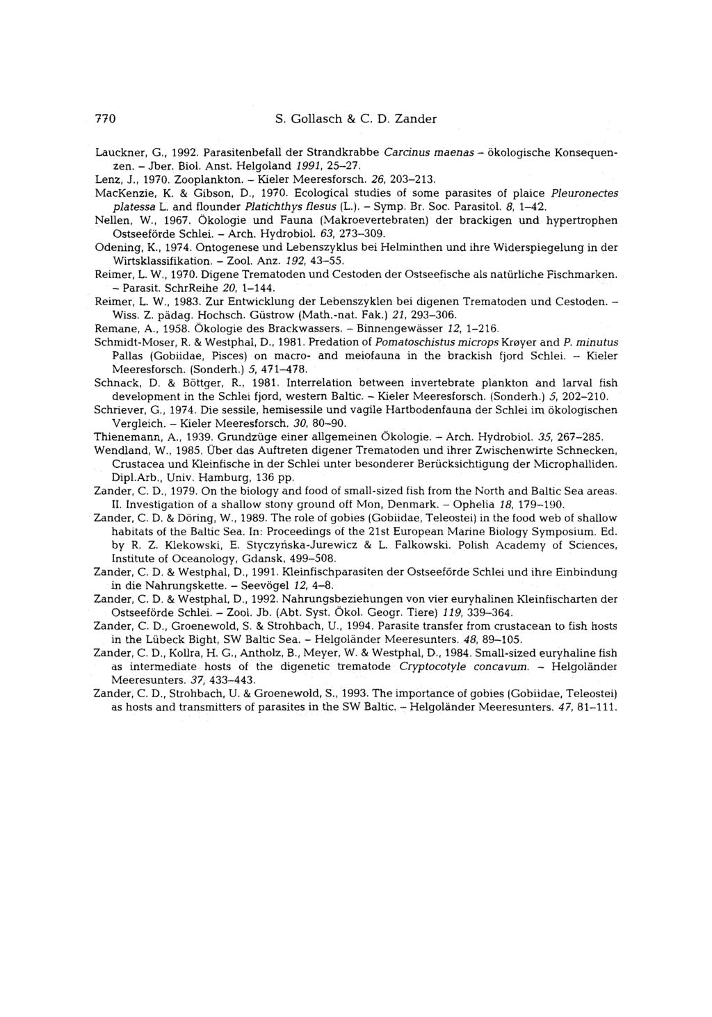 - Parasit, 770 S. Gollasch & C. D. Zander Lauckner, G., 1992. Parasitenbefall der Strandkrabbe Carcinus maenas - 5kologische Konsequenzen.- Jber. Biol. Anst. Helgoland 1991, 25-27. Lenz, J., 1970.