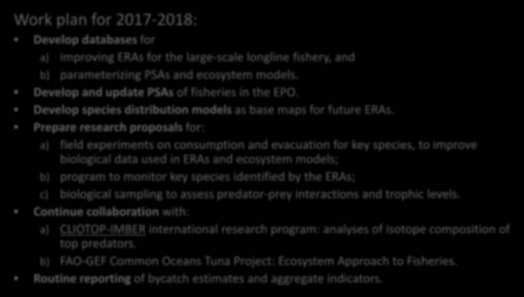 ECOSYSTEM STUDIES Work plan for 2017-2018: Develop databases for a) improving ERAs for the large-scale longline fishery, and b) parameterizing PSAs and ecosystem models.