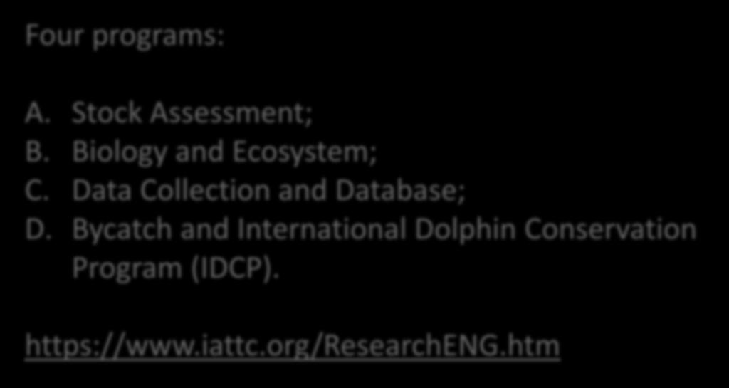 IATTC RESEARCH PROGRAM Four programs: A. Stock Assessment; B. Biology and Ecosystem; C.