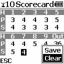To clear all 18 holes scores from the scorecard select More, then select Clear H: Hole P: Par S: Score Important: Scorecard scores will be saved for that course until the user clears the score or