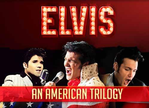 23 MAR ELVIS AN AMERICAN TRILOGY Direct from the United States Starring Vic Trevino jnr, Gino Monopoli, Steve Michaels Take three of the World s leading Elvis Tribute artists then start from the very
