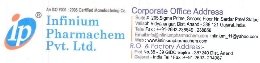 3 Details of the supplier of the safety data sheet Supplier: Infinium Pharmachem Pvt. Ltd. (AN ISO 9001:2008 CERTIFIEDCO.) 38, G.I.D.C, Sojitra Dist: ANAND Gujarat, India Tel : 0091-2697-234987 Fax : 0091-2697-234987 Email : info@infiniumpharmachem.