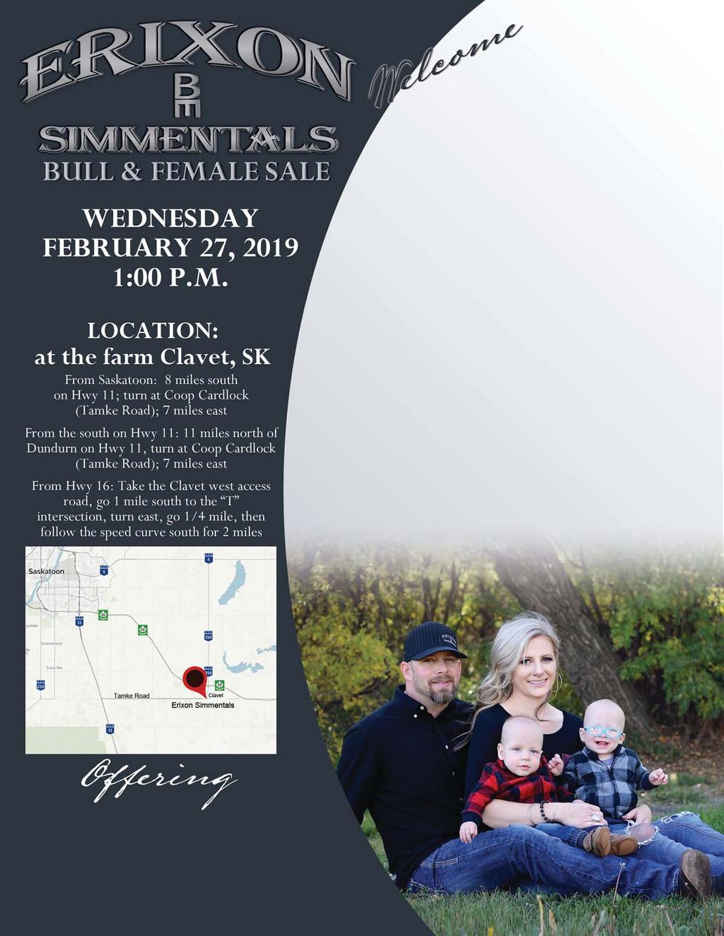 On behalf of Dave and myself I would like to welcome fellow seed stock producers and commercial cattlemen to the 2019 edition of the Erixon Simmentals Bull & Female Sale.
