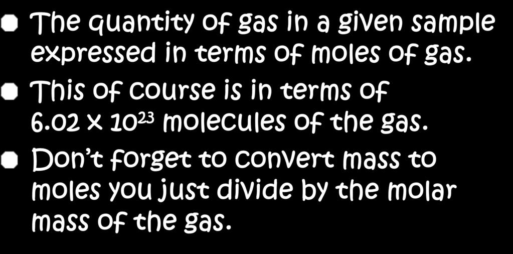 Amount (n) The quantity of gas in a given sample expressed in terms of moles of gas. This of course is in terms of 6.