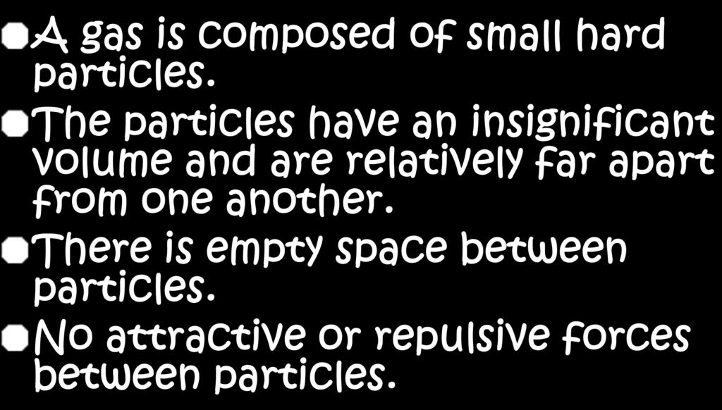 KMT Assumption #1 A gas is composed of small hard particles.