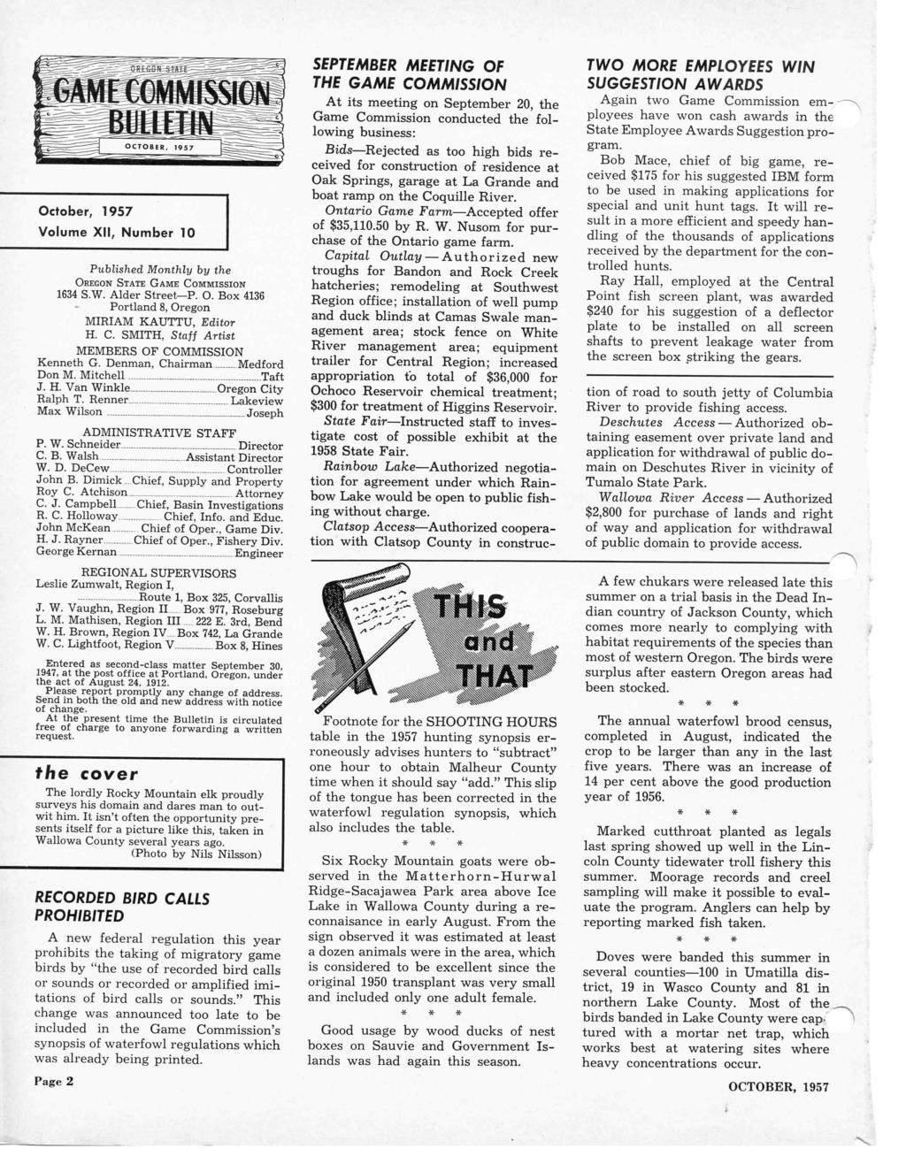 October, 1957 Volume XII, Number 10 Published Monthly by the OREGON STATE GAME COMMISSION 1634 S.W. Alder StreetP. 0. Box 4136 - Portland 8, Oregon MIRIAM KAUTM, Editor H. C. SMITH, Staff Artist MEMBERS OF COMMISSION Kenneth G.