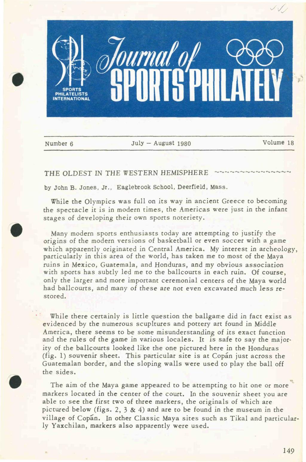 ^Sy PHILATELISTS INTERNATIONAL SPORTS PHILATaY a Number 6 July - August 1980 Volume 18 THE OLDEST IN THE WESTERN HEMISPHERE ' by John B. Jones, Jr., Eaglebrook School, Deerfield, Mass.