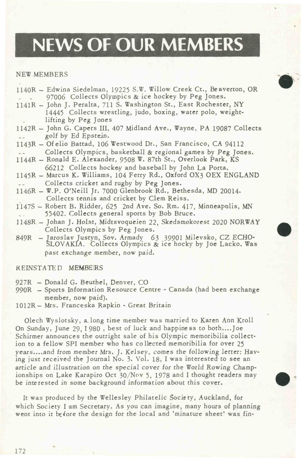 NEWS OF OUR MEMBERS NEW MEMBERS 1140R - Edwina Siedelman, 19225 S.W. Willow Creek Ct., Beaverton, OR 97006 Collects Olympics & ice hockey by Peg Jones. 1141R - John J. Peralta, 711 S. Washington St.