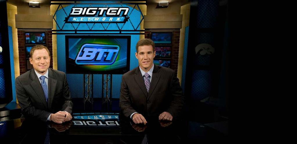 BIG TEN NETWORK A joint venture between the Big Ten Conference and Fox Networks, BTN is the first internationally distributed network dedicated to covering one of the premier collegiate conferences