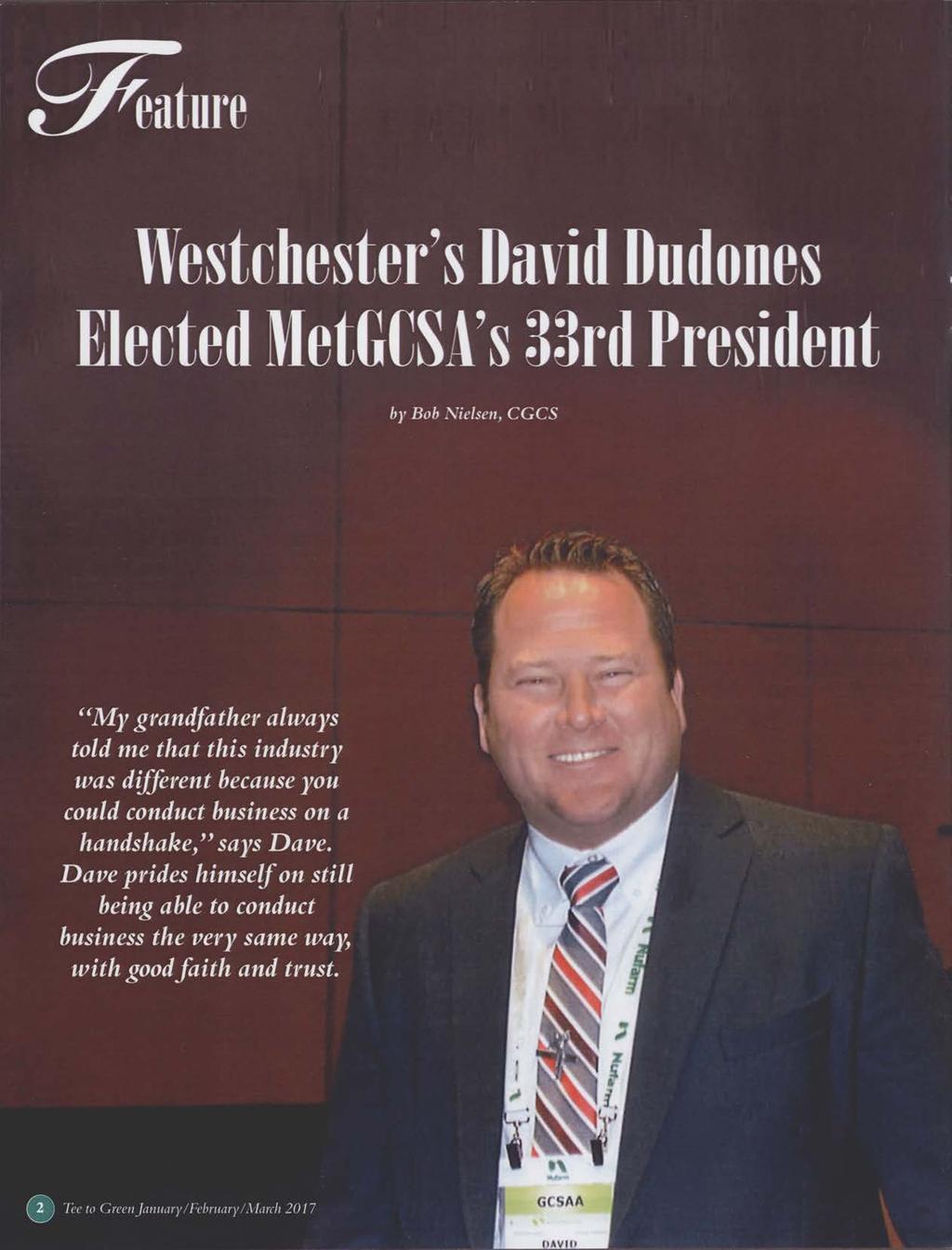 t>avn> Westchester s David Dudones Elected MetGCSA s 33rd President by Bob Nielsen, CG CS M y grandfather always told me that this industry was different because you could conduct