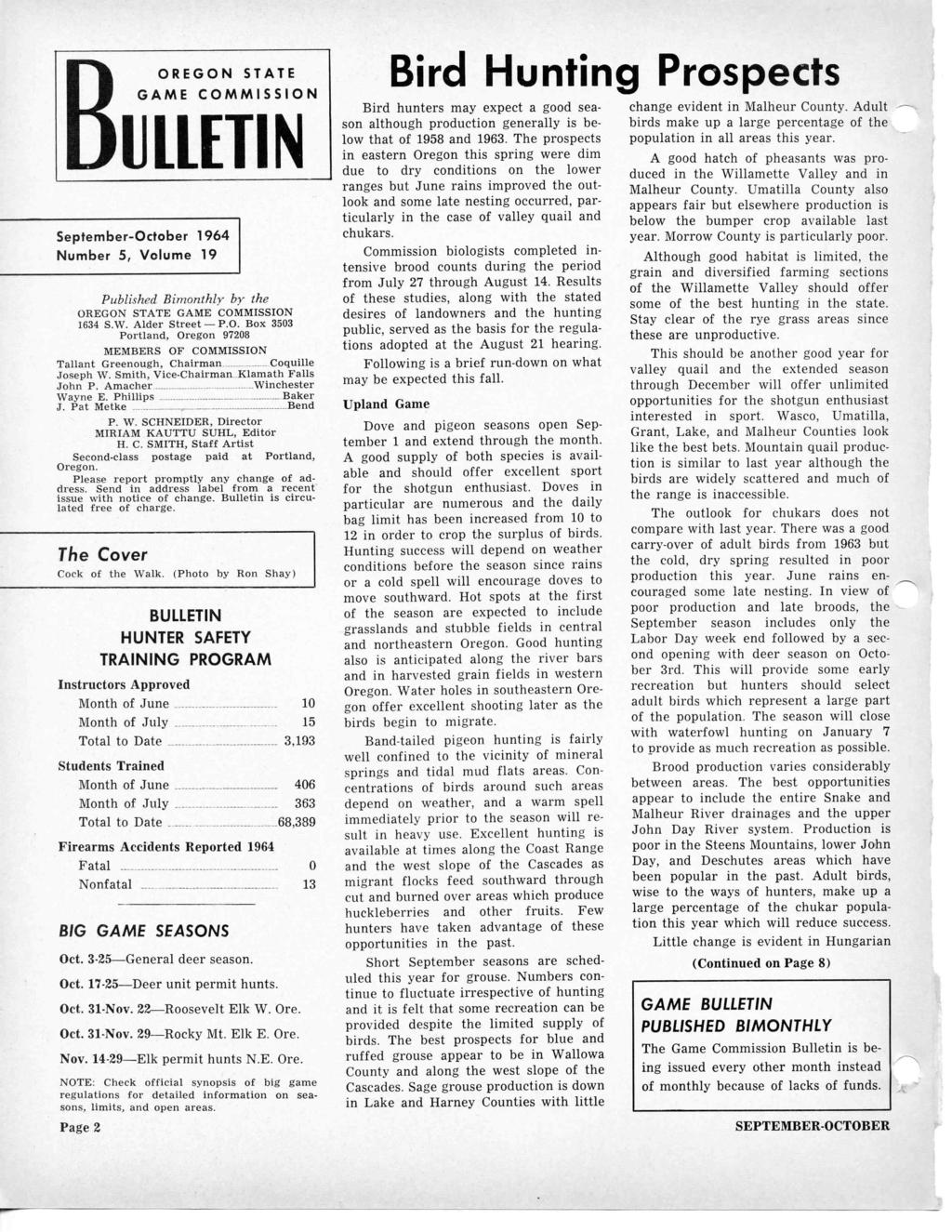 OREGON STATE GAME COMMISSION ULLETIN September-October 1964 Number 5, Volume 19 Published Bimonthly by the OREGON STATE GAME COMMISSION 1634 S.W. Alder Street P.O. Box 3503 Portland, Oregon 97208 MEMBERS OF COMMISSION Tallant Greenough, Chairman Coquille Joseph W.