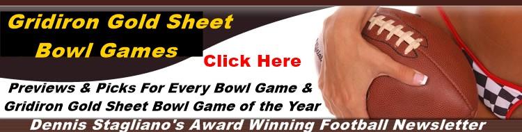 Gold Sheet Bowl Games Newsletters ALL COLLEGE BOWL GAME NEWSLETTERS INCLUDE AT LEAST 10 PICKS CLICK HERE TO