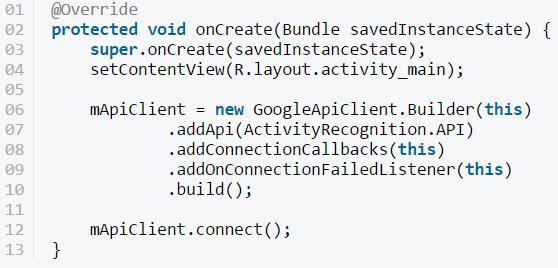 Requesting Activity Recognition In oncreate, initialize client and connect to Google Play