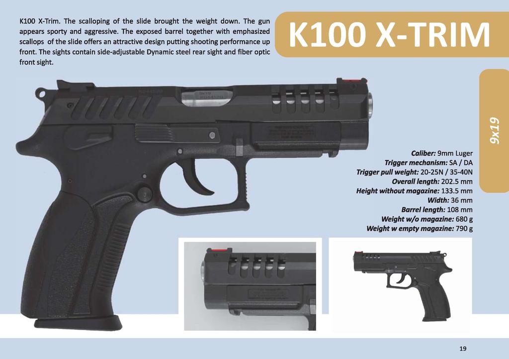 KlOO X-Trim. The scalloping of the slide brought the weight down. The gun appears sporty and aggressive.