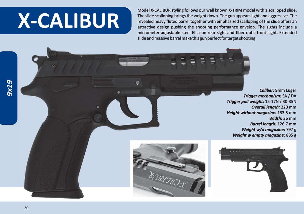 X-CALIBUR Model X-CALIBUR styling follows our well known X-TRIM model with a scalloped slide. The slide scalloping brings the weight down. The gun appears light and aggressive.
