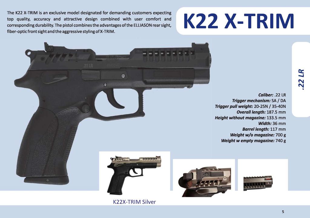 The K22 X-TRIM is an exclusive model designated for demanding customers expecting top quality, accuracy and attractive design combined with user comfort and corresponding durability.