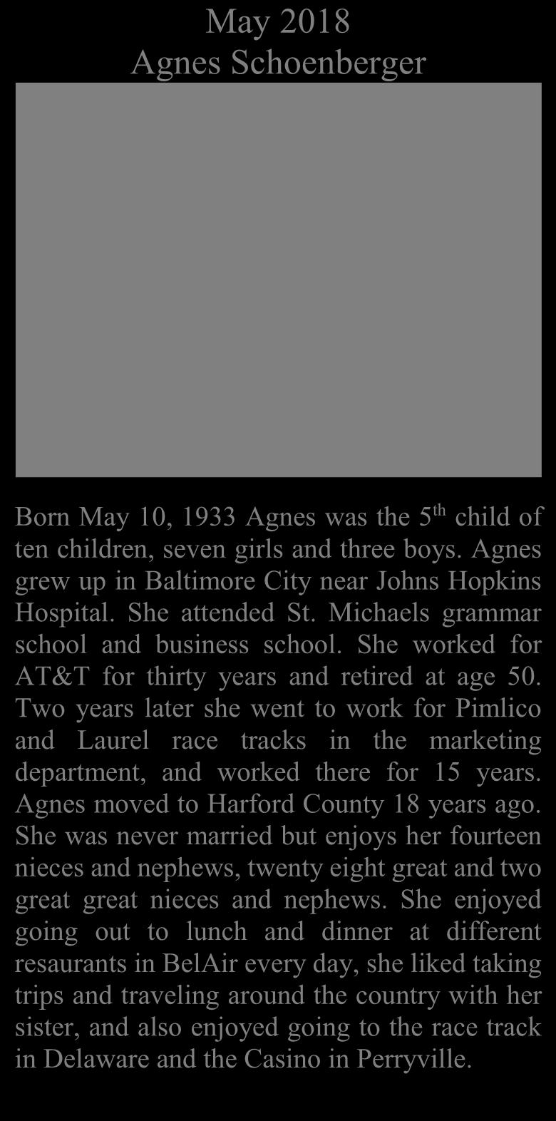 Agnes grew up in Baltimore City near Johns Hopkins Hospital. She attended St. Michaels grammar school and business school.