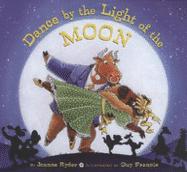 Dance by the Light of the Moon by Joanne Ryder All of the farm animals