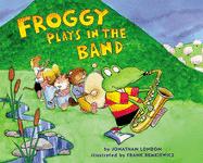 Froggy Plays in the Band by Jonathan London Froggy's marching band practices for their