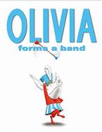 Olivia Forms a Band by Ian Falconer Olivia decides there has to be a marching band at the