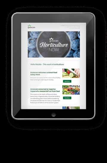 HORTICULTURE NOW Growcom produces a fortnightly email newsletter, Horticulture Now which is distributed to over 1450 growers, industry members and select media on Tuesdays.