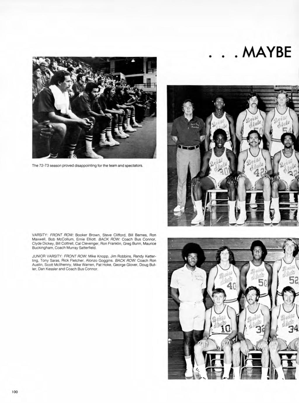 ... AAAYBE The 72-73 season proved disappointing for the team and spectators. VARSITY: FRONT ROW: Booker Brown, Steve Clifford, Bill Barnes, Ron Maxwell, Bob McCollum, Ernie Elliott.