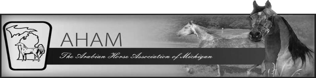 The Arabian Horse Association of Michigan Proudly presents the: AHAM SUMMER ONE-DAY SHOW I Arena Judge: Angie Sullivan (R) Dawson, IL AHA APPROVED: #141312381 August 16 th 2014 AHAM SUMMER ONE-DAY