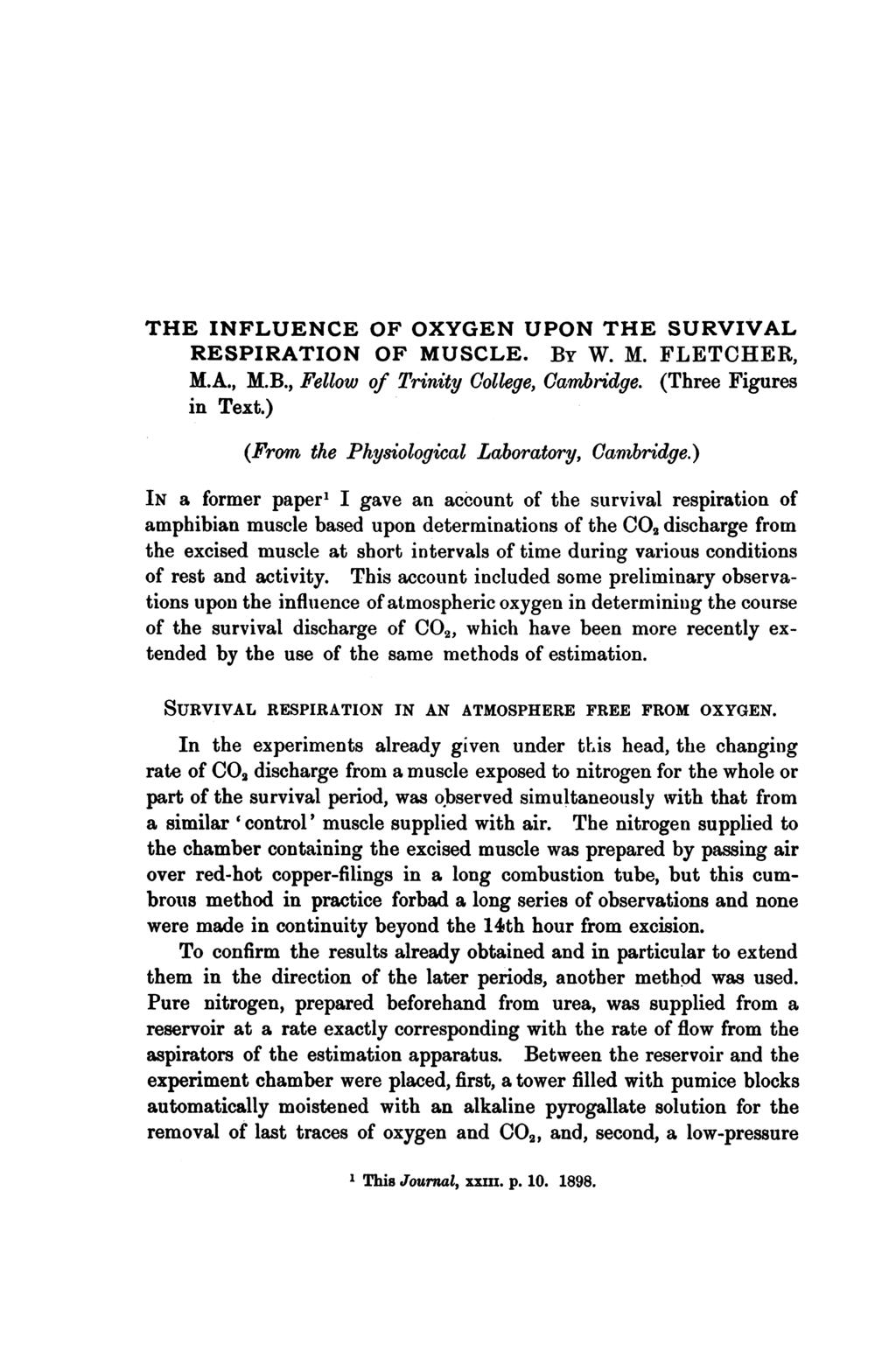 THE INFLUENCE OF OXYGEN UPON THE SURVIVAL RESPIRATION OF MUSCLE. By W. M. FLETCHER, M.A., M.B., Fellow of Trinity College, Cambrtidge. (Three Figures in Text.