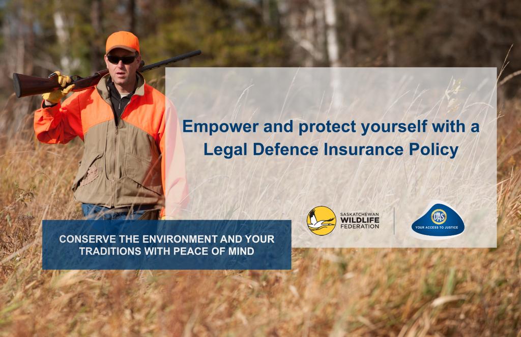 SASKATCHEWAN WILDLIFE FEDERATION October 2018 Legal Defence Insurance Policy for our members Legal Defence Insurance is an insurance product that can protect you in the case of unforeseen legal
