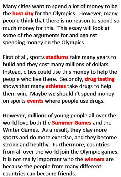 LESSON Opinion Essay: The Olympics Aim Practice writing opinion essays Level Intermediate to Advanced ANSWER KEY Vocabulary Essay Analysis (1) four (2) three (3) against (b) (4) for (a) (5) Paragraph