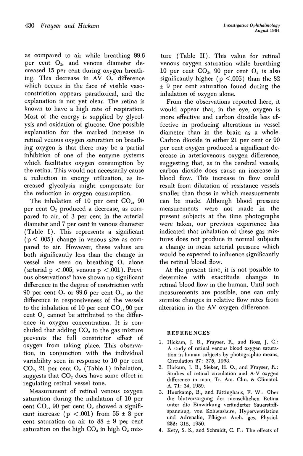 43 Frayser and Hickam Investigative Ophthalmology August 1964 as compared to air while breathing 99.6 per cent O 2, and venous diameter decreased 15 per cent during oxygen breathing.