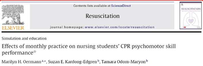 Psychomotor CPR Skills Rapidly Decay % of Ventilations with adequate Volume % of Compressions with adequate Depth Oermann, Marilyn H, et al.