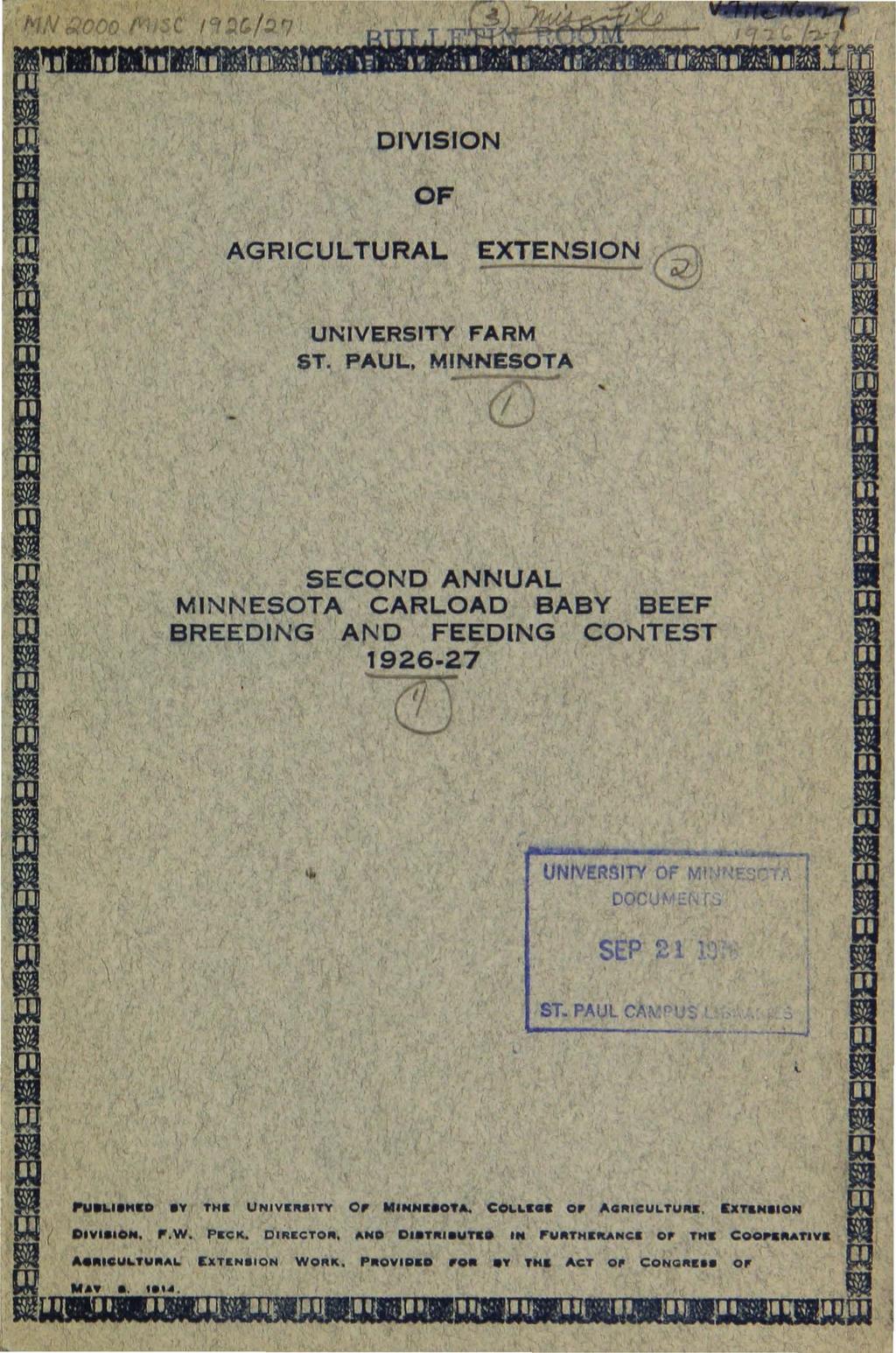 DIVISION AGRICULTURAL EXTENSION r ) UNIVERSITY FARM ST. PAUL, MINNESOTA r SECOND ANNUAL MINNESOTA CARLOAD BABY BEEF BREEDING AND FEEDING CONTEST 1926-27 l!.j \ ' SEP 2 ST.PAULCA.