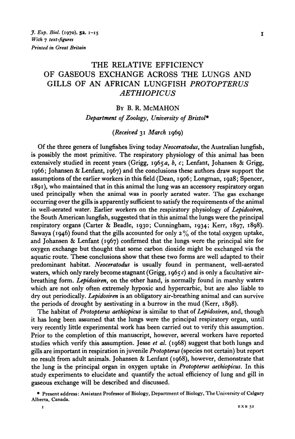 J. Exp. Biol. (1970), 5, 1-15 j With 1 text-figures Printed in Gret Britin THE RELATIVE EFFICIENCY OF GASEOUS EXCHANGE ACROSS THE LUNGS AND GILLS OF AN AFRICAN LUNGFISH PROTOPTERUS AETHIOPICUS BY B.
