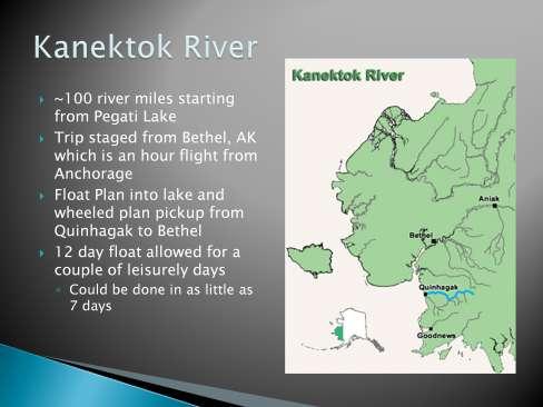 The Kanektok River is located in western Alaska. We staged out of Bethel, although there are other location that would also work.