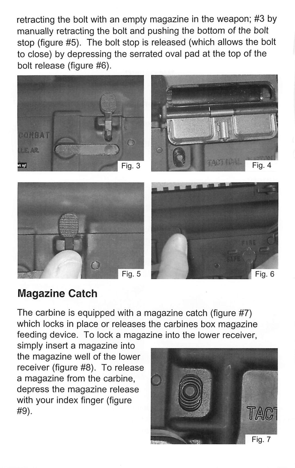 retracting the bolt with an empty magazine in the weapon; #3 by manually retracting the bolt and pushing the bottom of the bolt stop (figure #5).