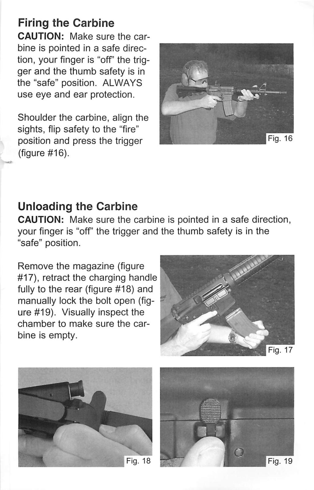 Firing the Carbine CAUTION: Make sure the car bine is pointed in a safe direc tion, your finger is "off' the trig ger and the thumb safety is in the "safe" position. ALWAYS use eye and ear protection.