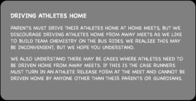 Meet Information DRIVING ATHLETES HOME PARENTS MUST DRIVE THEIR ATHLETES HOME AT HOME MEETS, BUT WE DISCOURAGE DRIVING ATHLETES HOME FROM AWAY MEETS AS WE LIKE TO BUILD TEAM CHEMISTRY ON THE BUS