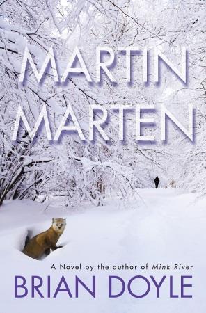 Mountain Fiction & Poetry Sponsored by Fjällräven $2000 MARTIN MARTEN: A NOVEL Brian Doyle, Thomas Dunne Books & St.