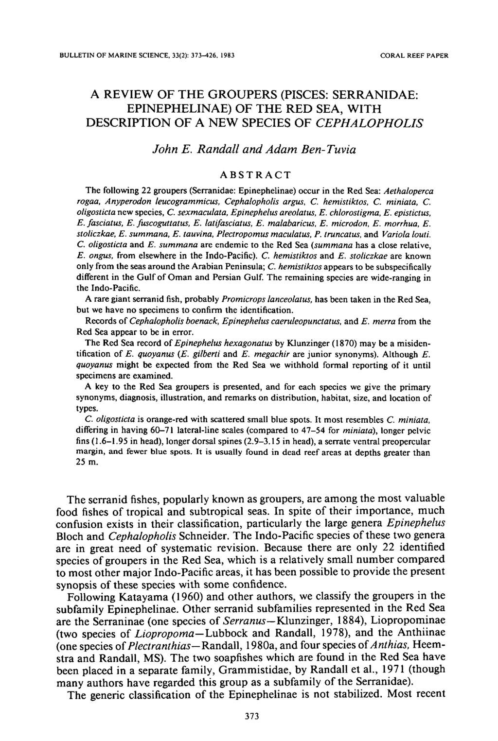 BULLETIN OF MARINE SCIENCE, 33(2): 373-426, 1983 CORAL REEF PAPER A REVIEW OF THE GROUPERS (PISCES: SERRANIDAE: EPINEPHELINAE) OF THE RED SEA, WITH DESCRIPTION OF A NEW SPECIES OF CEPHALOPHOLIS John