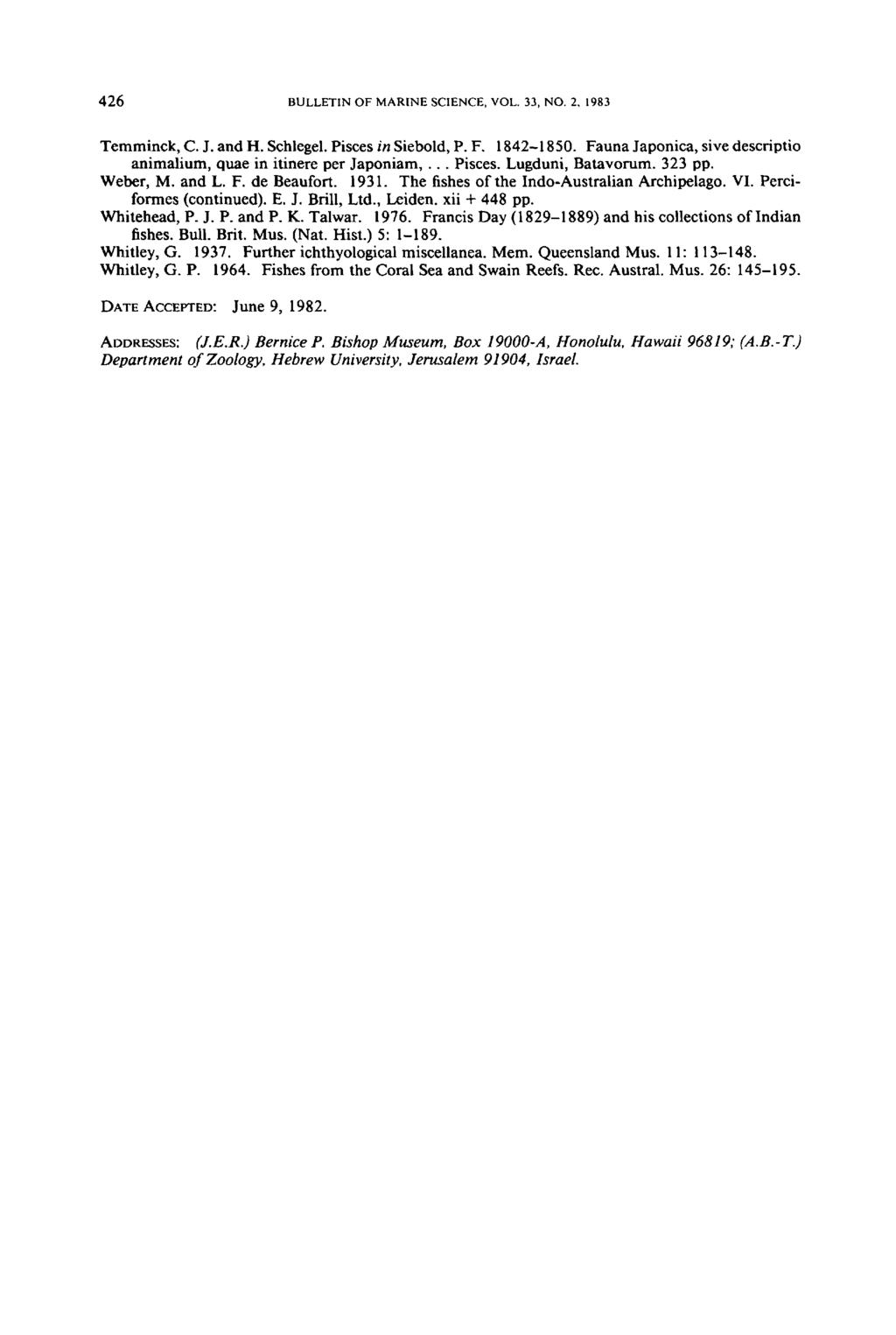 426 BULLETINOFMARINESCIENCE,VOL.33, NO.2. 1983 Temminck, C. J. and H. Schlegel. Pisces in Siebold, P. F. 1842-1850. Fauna Japonica, sive descriptio animalium, quae in itinere per Japoniam,... Pisces. Lugduni, Batavorum.