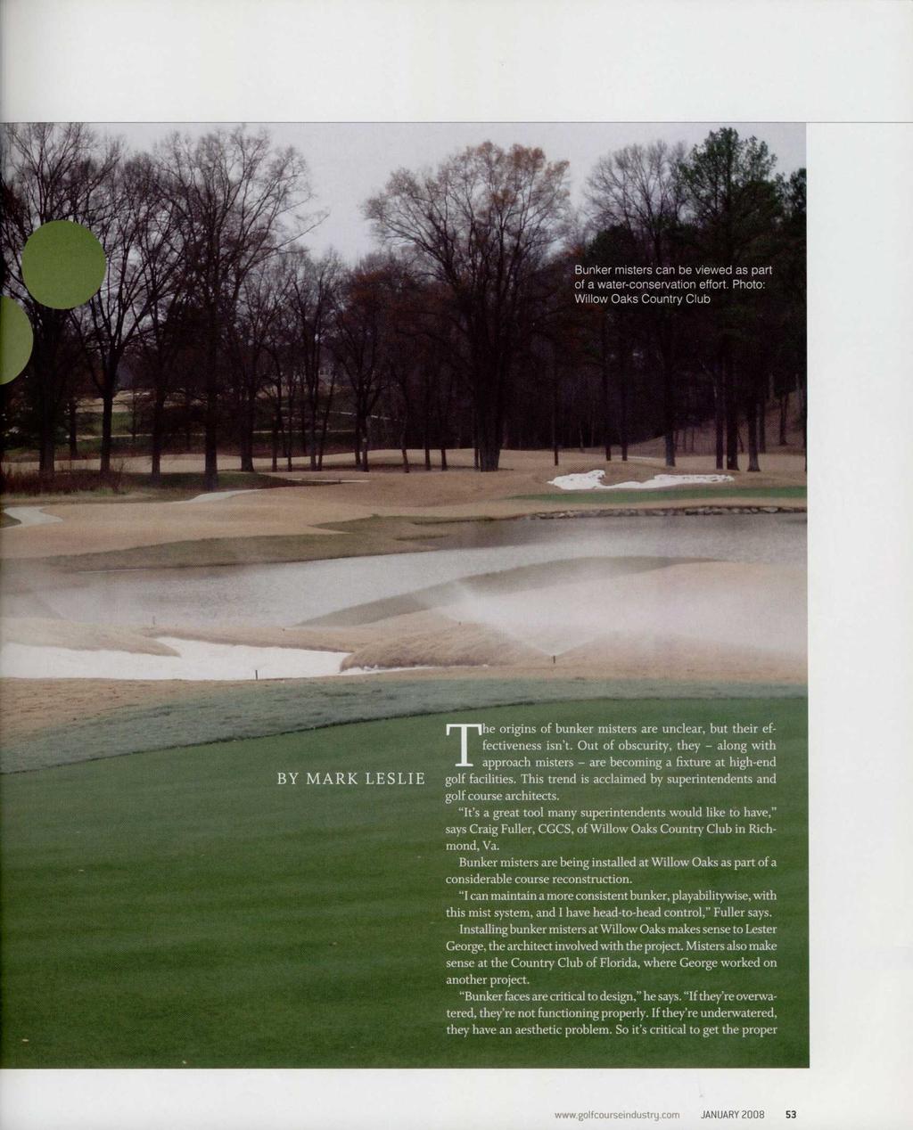 Bunker misters can be viewed as part of a water-conservation effort. Photo: Willow Oaks Country Club BY MARK LESLIE The origins of bunker misters are unclear, but their effectiveness isn't.