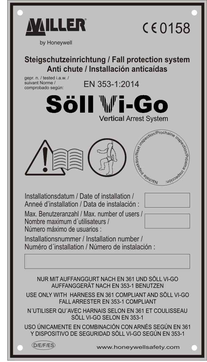 E6. Labeling of the system: Söll Vi-Go - Type designation of the fall arrest system EN 353-1:2014 - European standard, issued 2014 To be filled by the installer: - Monitoring notified body DEKRA EXAM